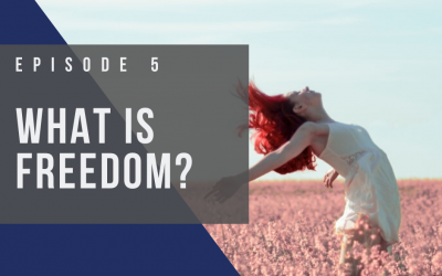 Ep 5: What is Freedom?