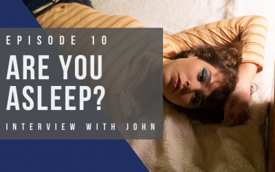 Ep 10: Are You Asleep? Listen to John ‘Wake Up’ LIVE