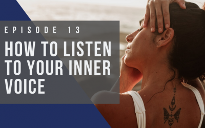 Ep 13: How to Listen to Your Inner Voice