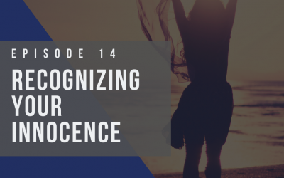Ep 14: Recognizing Your Innocence